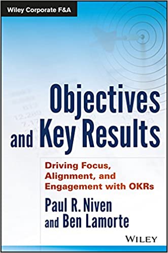 Objectives and Key Results Driving Focus, Alignment, and Engagement with OKRs