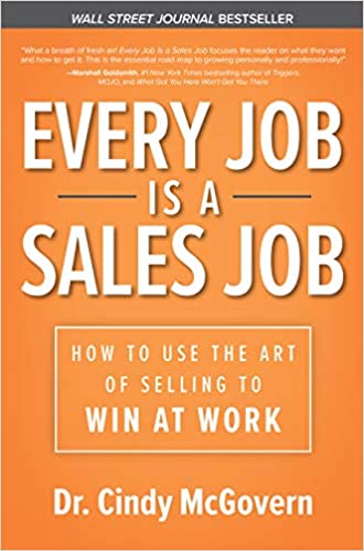 Every Job Is a Sales Job - How to Use the Art of Selling to Win at Work