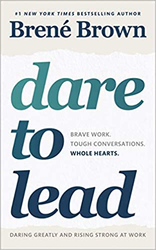 Dare to Lead - Brave Work. Tough Conversations. Whole Hearts.