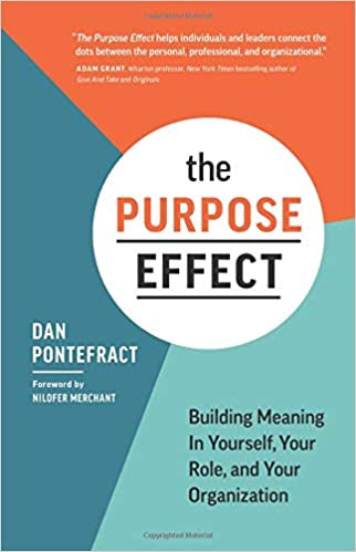 The Purpose Effect Building Meaning in Yourself, Your Role, and Your Organization