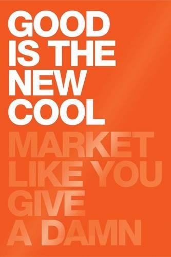 Good Is the New Cool - Market Like You Give a Damn