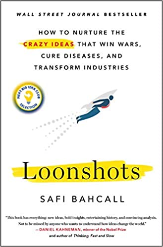Loonshots - How to Nurture the Crazy Ideas that Win Wars, Cure Diseases, and Transform Industries