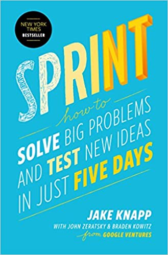 Sprint - How to Solve Big Problems and Test New Ideas in Just Five Days
