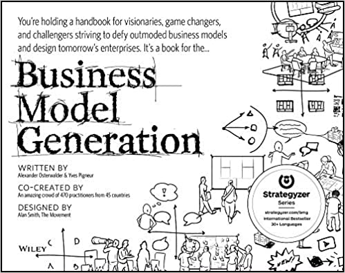 Business Model Generation - A Handbook for Visionaries, Game Changers, and Challengers