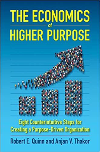 The Economics of Higher Purpose - Eight Counterintuitive Steps for Creating a Purpose-Driven Organization