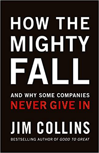 How The Mighty Fall: And Why Some Companies Never Give In
