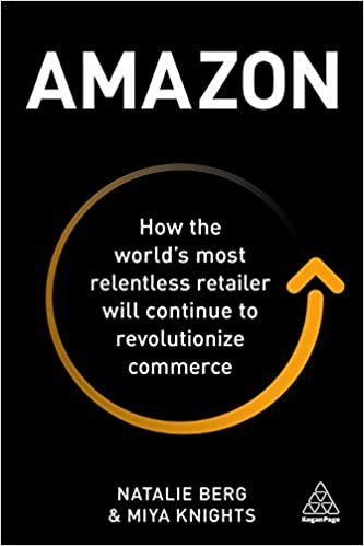 Amazon - How the World’s Most Relentless Retailer Will Continue to Revolutionize Commerce