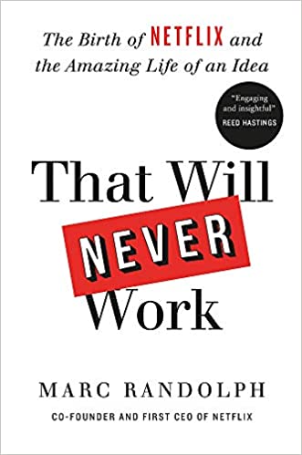 That Will Never Work: The Birth of Netflix and the Amazing Life of an Idea