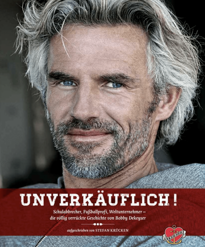 Unverkäuflich!: Schulabbrecher, Fußballprofi, Weltunternehmer – die völlig verrückte Geschichte von Bobby Dekeyser