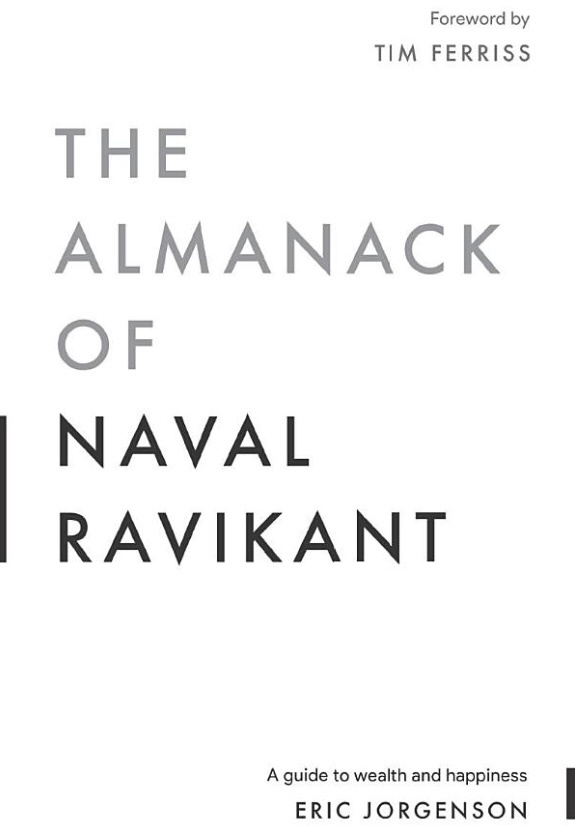 The Almanack of Naval Ravikant: A Guide to Wealth and Happiness