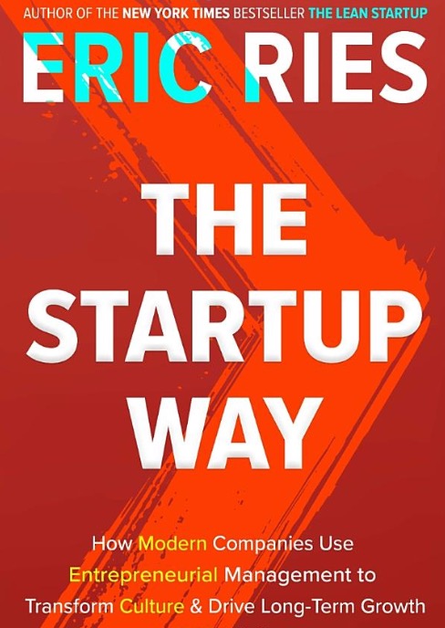 The Startup Way: How Entrepreneurial Management Transforms Culture and Drives Growth