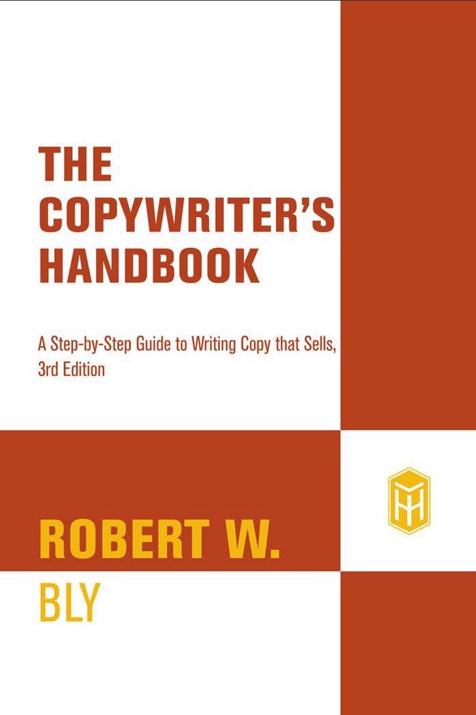 The Copywriter’s Handbook: A Step-By-Step Guide To Writing Copy That Sells
