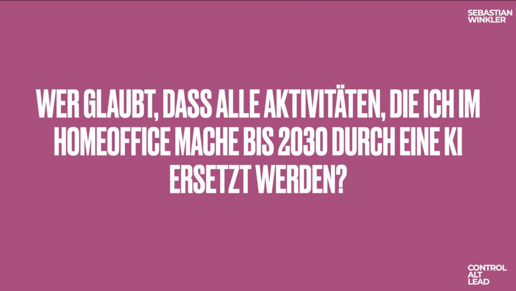 Vortragsfolie mit der Publikumsfrage, wer glaubt, dass alle Tätigkeiten im Homeoffice bis 2030 durch eine KI ersetzt werden