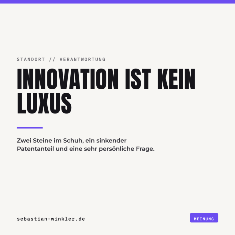 Innovation ist kein Luxus. Zwei Steine im Schuh, ein sinkender Patentanteil und eine sehr persönliche Frage.