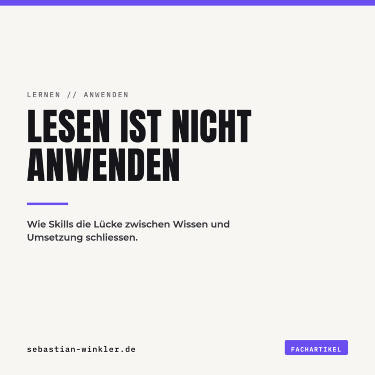 Lesen ist nicht Anwenden. Wie Skills die Lücke zwischen Wissen und Umsetzung schliessen.