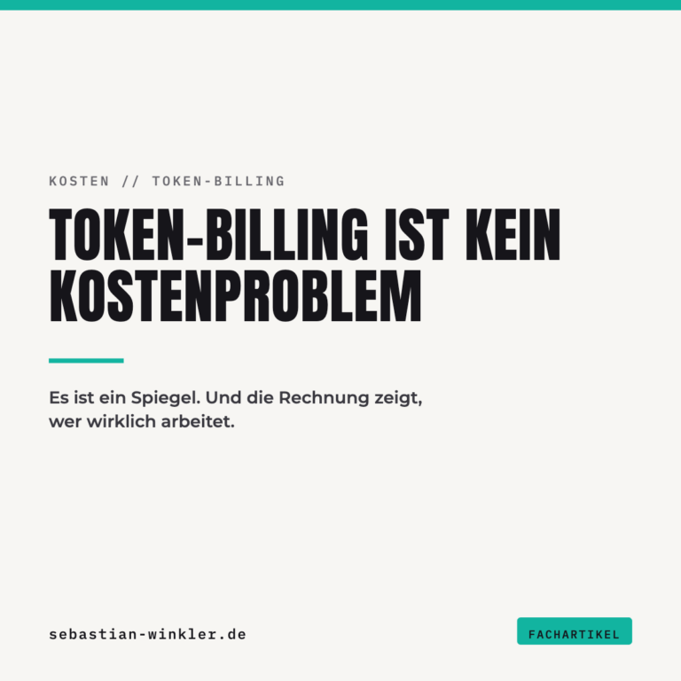 Token-Billing ist kein Kostenproblem. Es ist ein Spiegel. Und die Rechnung zeigt, wer wirklich arbeitet.